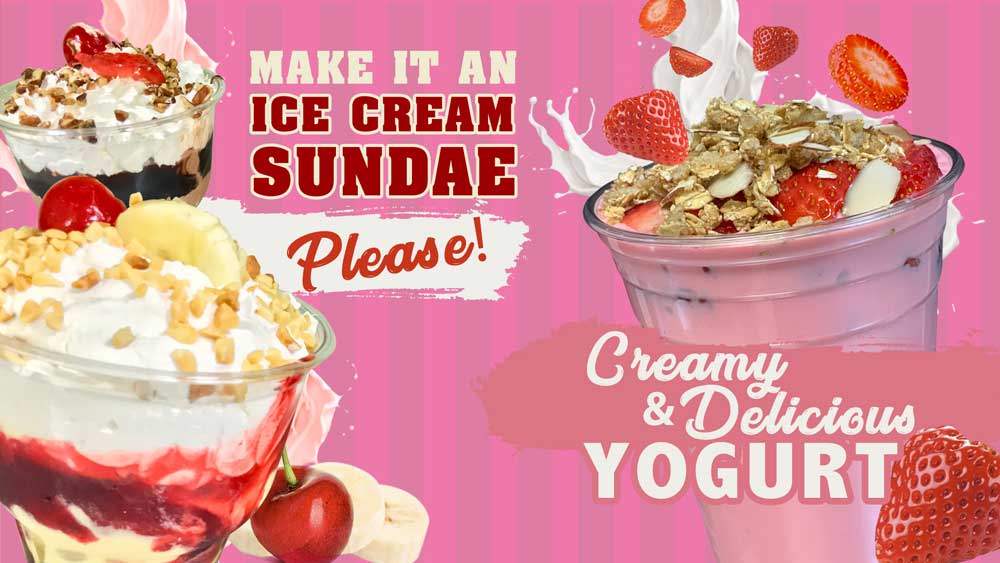 Ice Cream Sundae and Creamy and Delicious Yogurt.